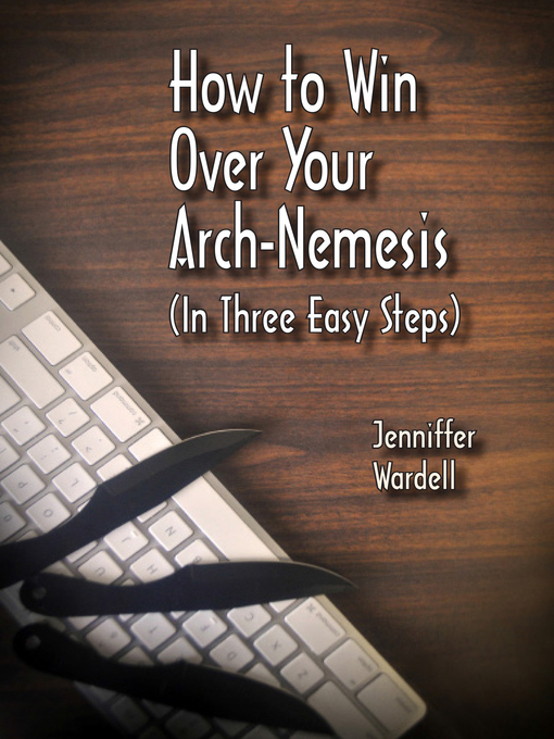 Title details for How to Win Over Your Arch-Nemesis (In Three Easy Steps) by Jenniffer Wardell - Available
